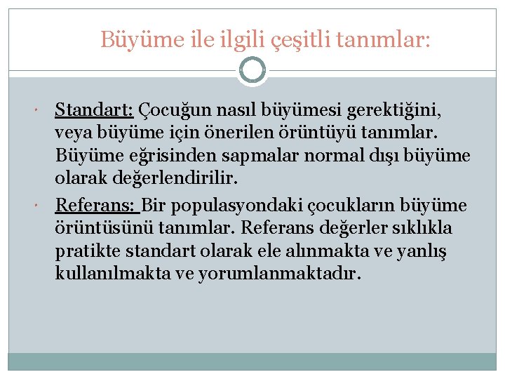 Büyüme ilgili çeşitli tanımlar: Standart: Çocuğun nasıl büyümesi gerektiğini, veya büyüme için önerilen örüntüyü