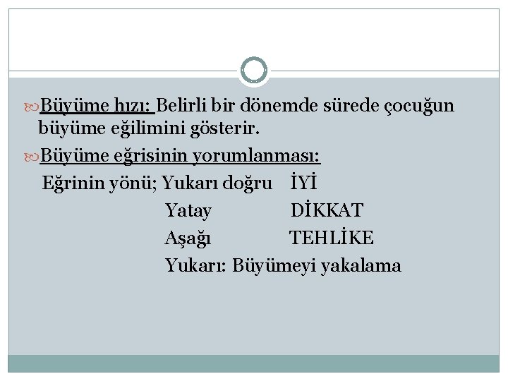  Büyüme hızı: Belirli bir dönemde sürede çocuğun büyüme eğilimini gösterir. Büyüme eğrisinin yorumlanması: