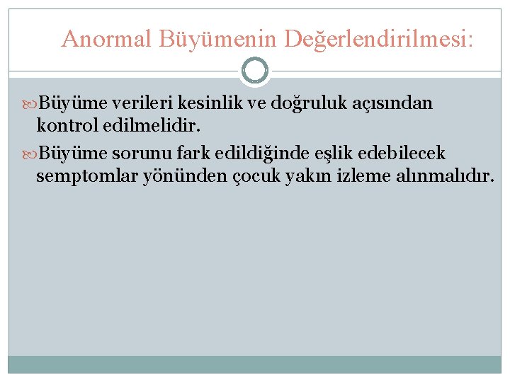 Anormal Büyümenin Değerlendirilmesi: Büyüme verileri kesinlik ve doğruluk açısından kontrol edilmelidir. Büyüme sorunu fark