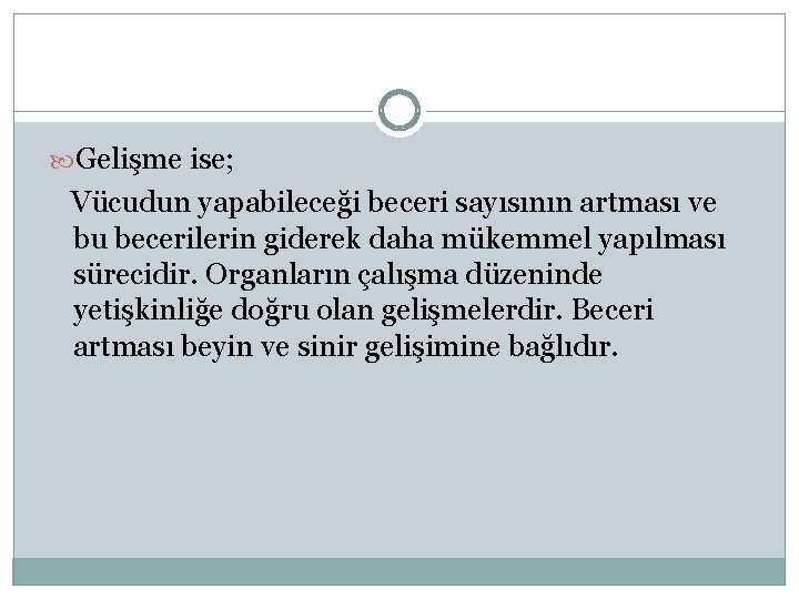  Gelişme ise; Vücudun yapabileceği beceri sayısının artması ve bu becerilerin giderek daha mükemmel