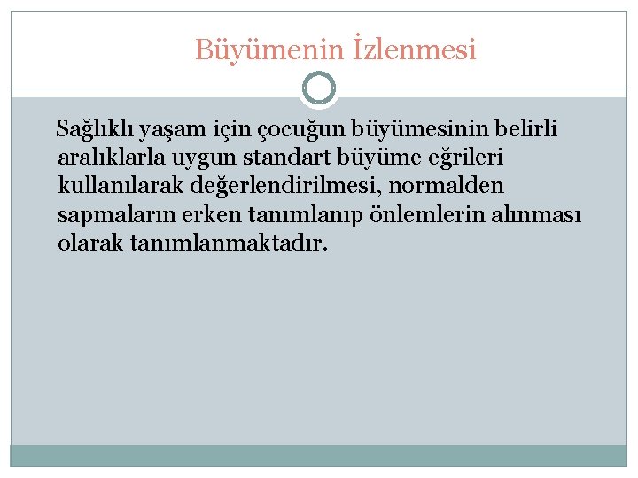 Büyümenin İzlenmesi Sağlıklı yaşam için çocuğun büyümesinin belirli aralıklarla uygun standart büyüme eğrileri kullanılarak