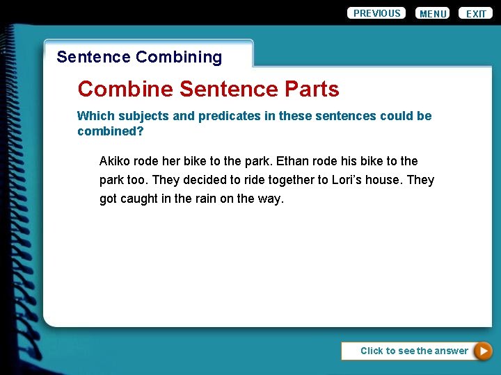 PREVIOUS MENU EXIT Wordiness. Combining Sentence Combine Sentence Parts Which subjects and predicates in