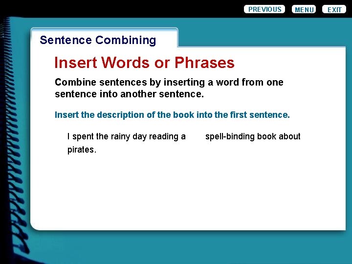 PREVIOUS MENU Wordiness. Combining Sentence Insert Words or Phrases Combine sentences by inserting a