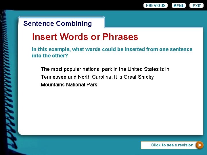 PREVIOUS MENU EXIT Wordiness. Combining Sentence Insert Words or Phrases In this example, what