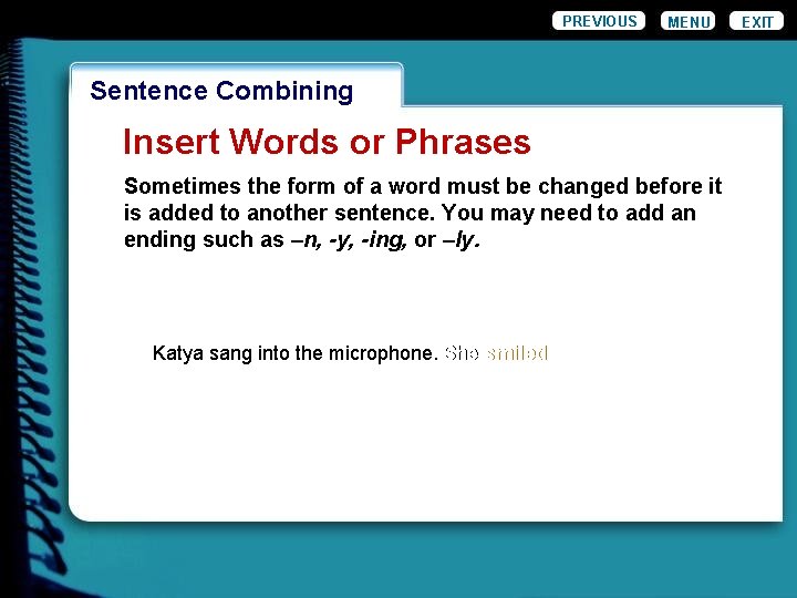 PREVIOUS MENU Wordiness. Combining Sentence Insert Words or Phrases Sometimes the form of a