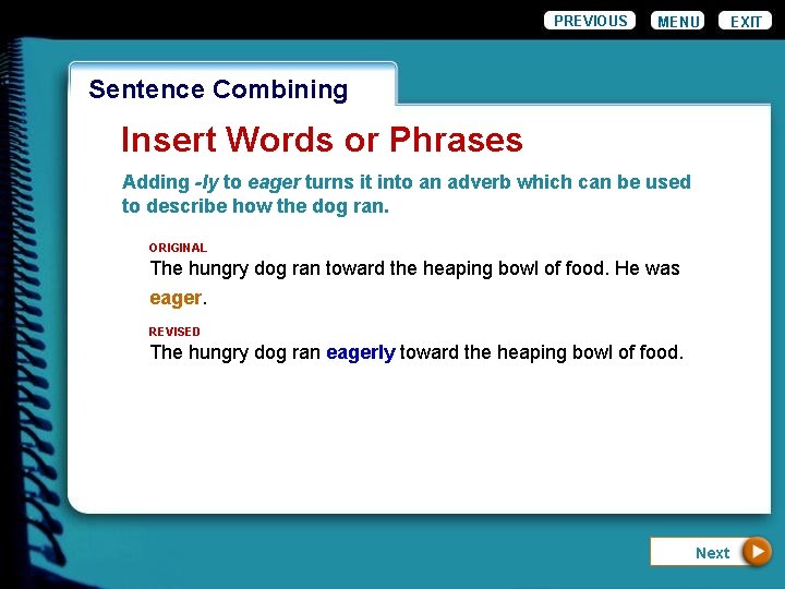 PREVIOUS MENU Wordiness. Combining Sentence Insert Words or Phrases Adding -ly to eager turns