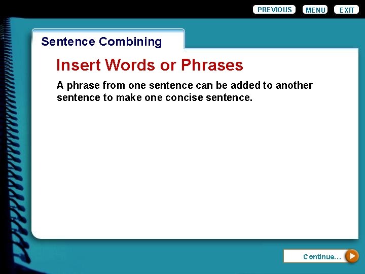 PREVIOUS MENU EXIT Wordiness. Combining Sentence Insert Words or Phrases A phrase from one