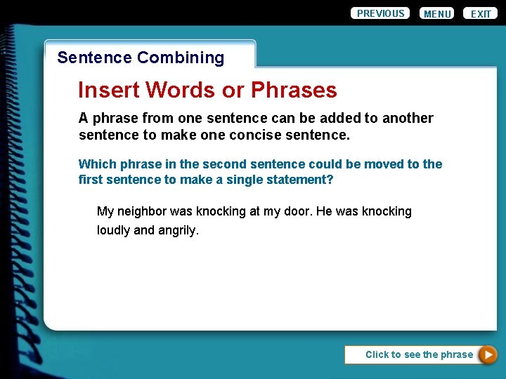 PREVIOUS MENU EXIT Wordiness. Combining Sentence Insert Words or Phrases A phrase from one