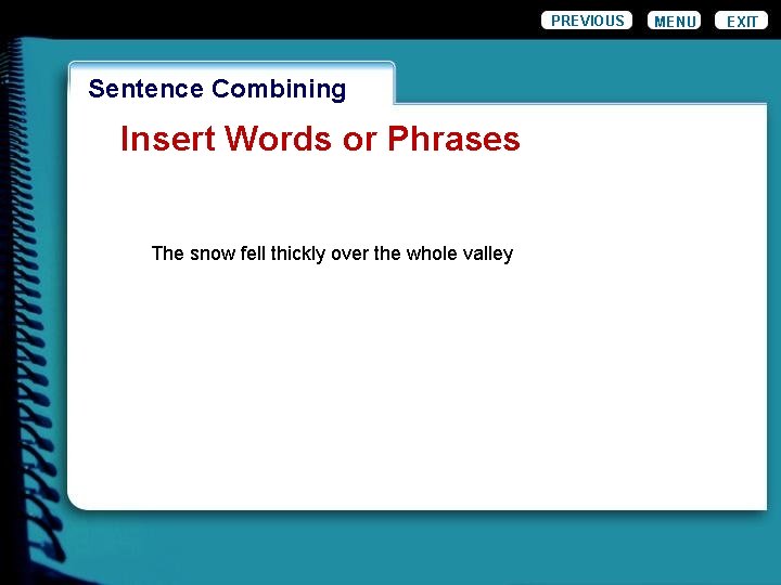 PREVIOUS Wordiness. Combining Sentence Insert Words or Phrases The snow fell thickly over the