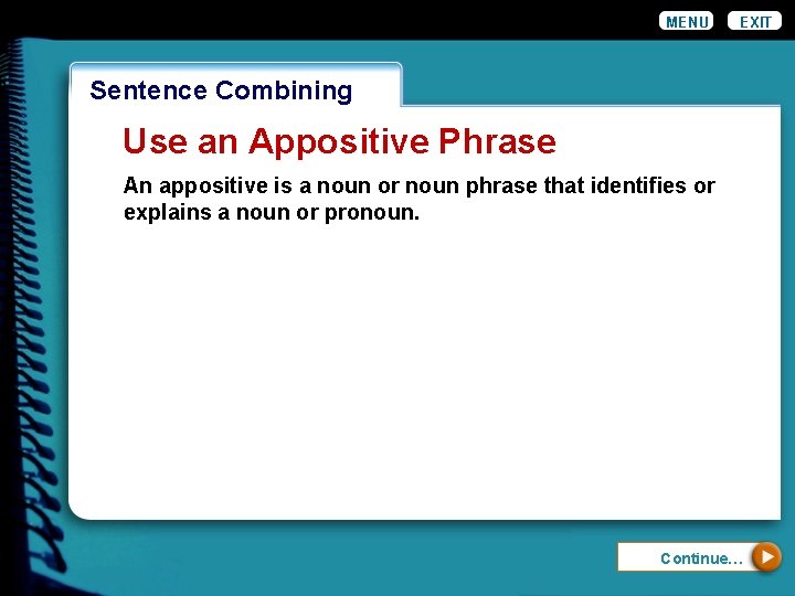 MENU EXIT Wordiness. Combining Sentence Use an Appositive Phrase An appositive is a noun