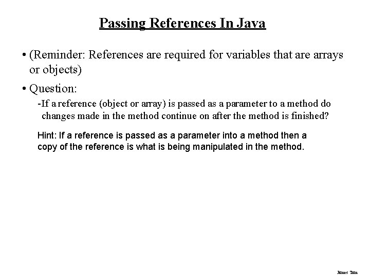Passing References In Java • (Reminder: References are required for variables that are arrays