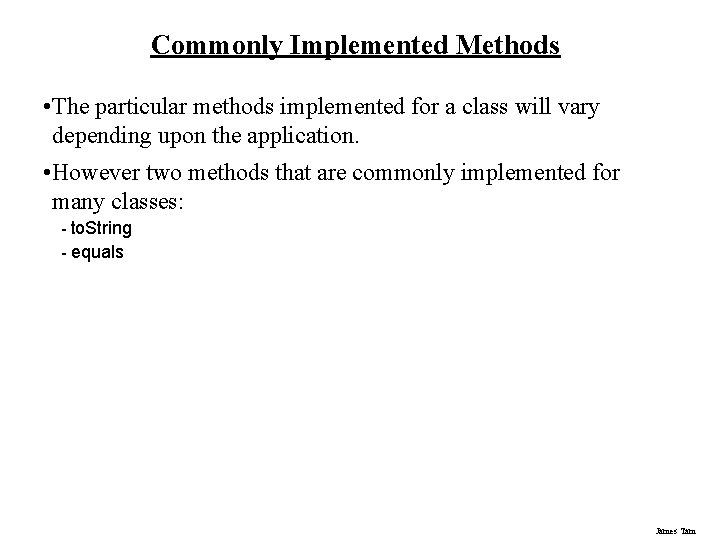 Commonly Implemented Methods • The particular methods implemented for a class will vary depending