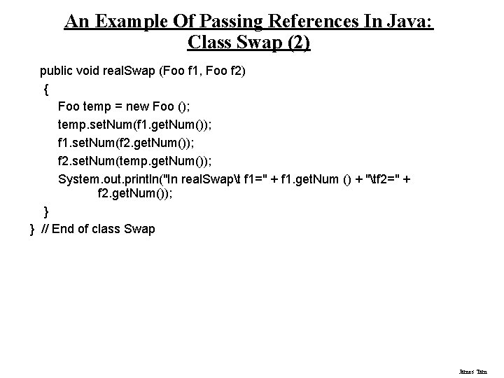 An Example Of Passing References In Java: Class Swap (2) public void real. Swap