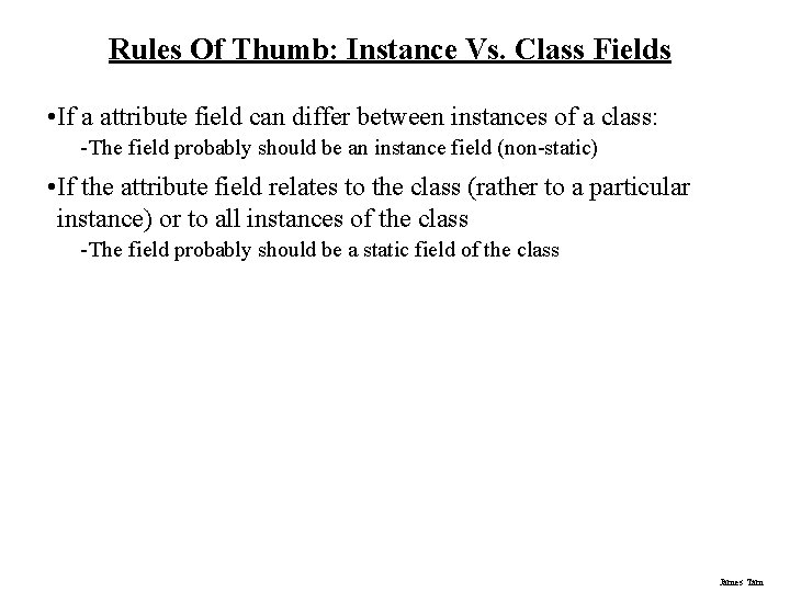 Rules Of Thumb: Instance Vs. Class Fields • If a attribute field can differ