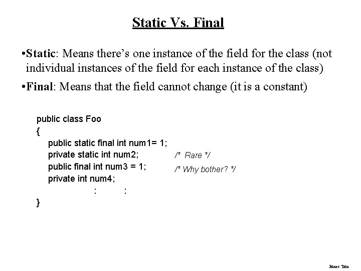 Static Vs. Final • Static: Means there’s one instance of the field for the