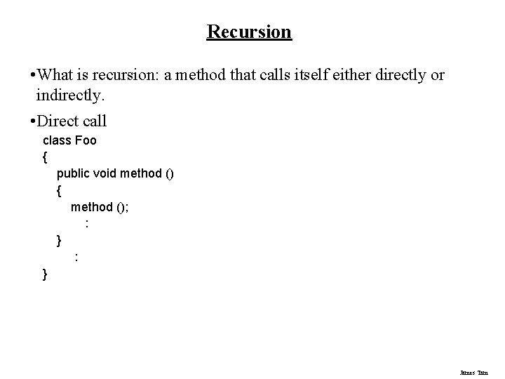 Recursion • What is recursion: a method that calls itself either directly or indirectly.