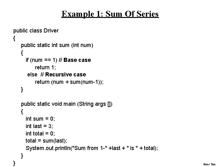 Example 1: Sum Of Series public class Driver { public static int sum (int