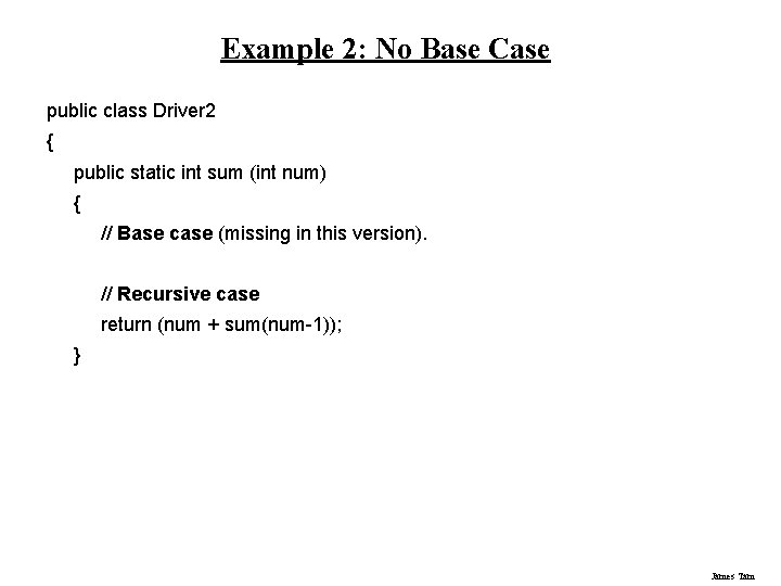 Example 2: No Base Case public class Driver 2 { public static int sum