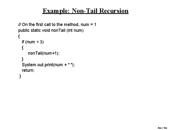 Example: Non-Tail Recursion // On the first call to the method, num = 1