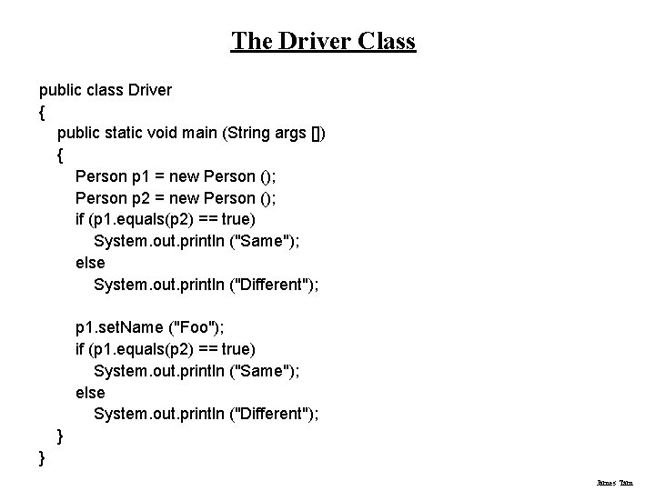 The Driver Class public class Driver { public static void main (String args [])