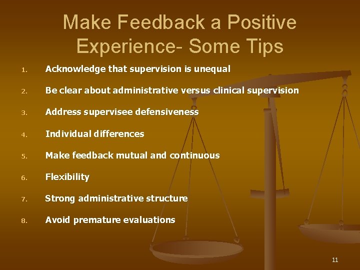 Make Feedback a Positive Experience- Some Tips 1. Acknowledge that supervision is unequal 2.