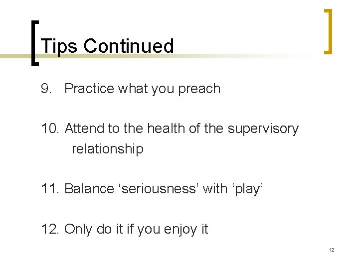 Tips Continued 9. Practice what you preach 10. Attend to the health of the