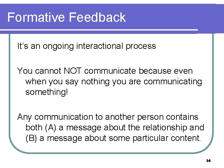 Formative Feedback It’s an ongoing interactional process You cannot NOT communicate because even when