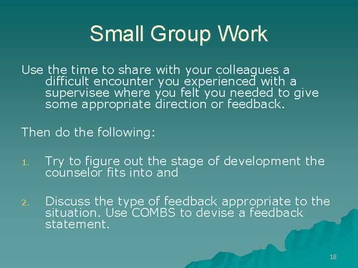 Small Group Work Use the time to share with your colleagues a difficult encounter