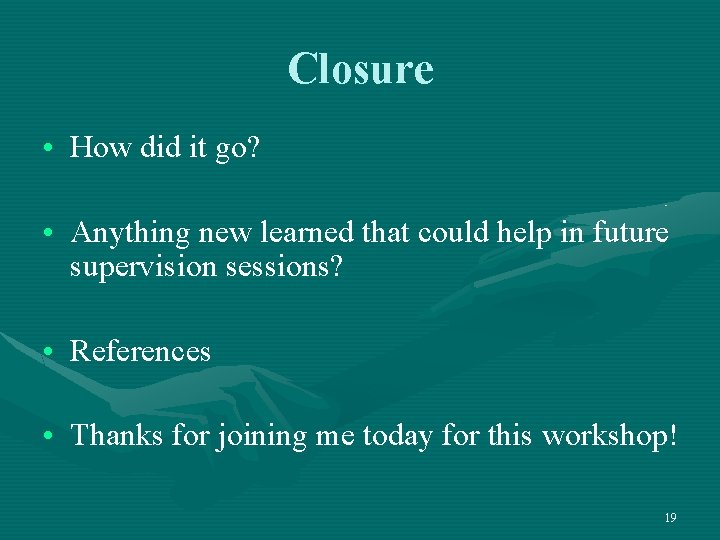 Closure • How did it go? • Anything new learned that could help in