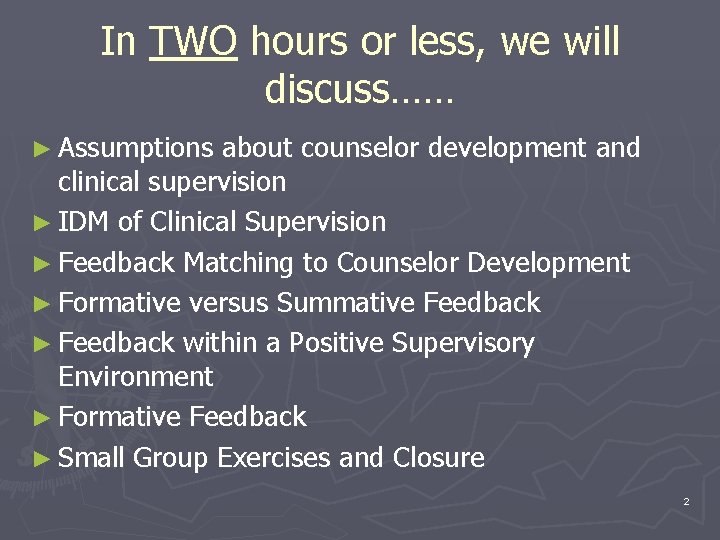 In TWO hours or less, we will discuss…… ► Assumptions about counselor development and