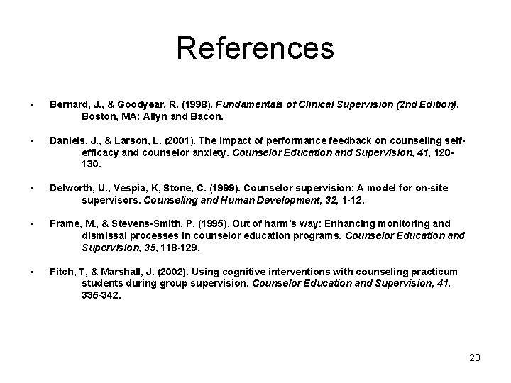 References • Bernard, J. , & Goodyear, R. (1998). Fundamentals of Clinical Supervision (2