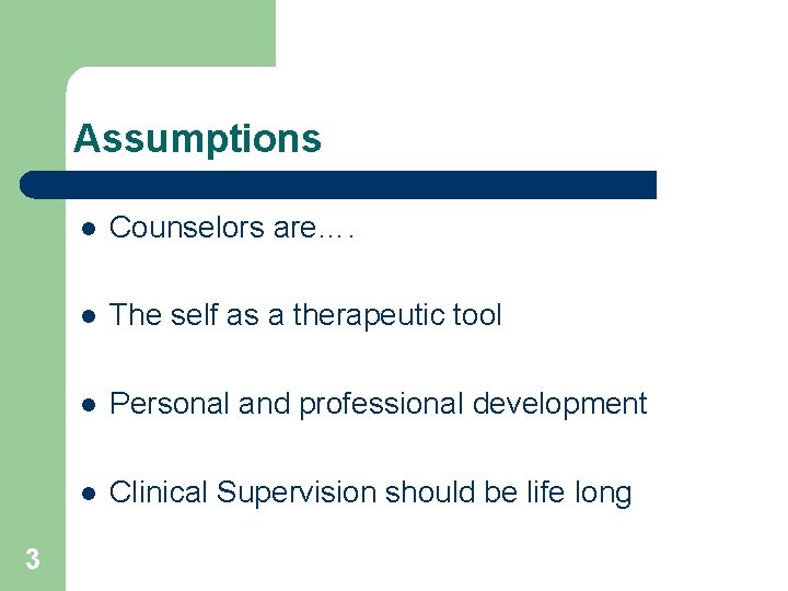 Assumptions 3 l Counselors are…. l The self as a therapeutic tool l Personal