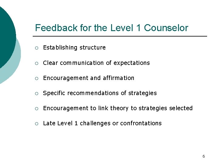 Feedback for the Level 1 Counselor ¡ Establishing structure ¡ Clear communication of expectations
