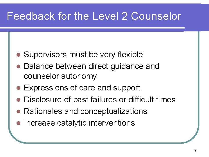 Feedback for the Level 2 Counselor l l l Supervisors must be very flexible