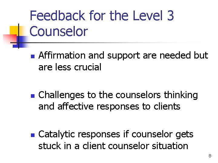 Feedback for the Level 3 Counselor n n n Affirmation and support are needed