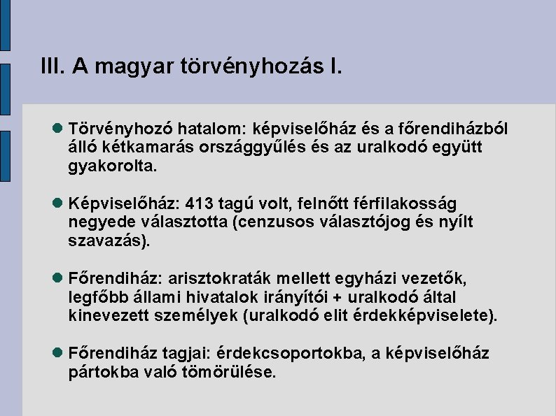 III. A magyar törvényhozás I. Törvényhozó hatalom: képviselőház és a főrendiházból álló kétkamarás országgyűlés