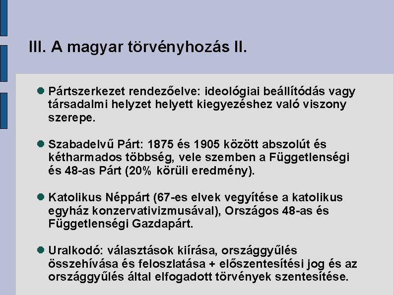 III. A magyar törvényhozás II. Pártszerkezet rendezőelve: ideológiai beállítódás vagy társadalmi helyzet helyett kiegyezéshez