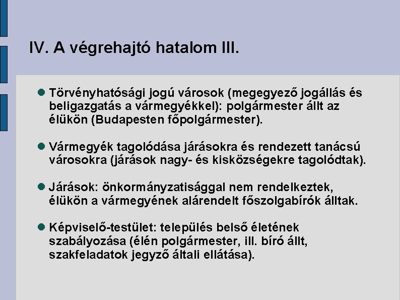 IV. A végrehajtó hatalom III. Törvényhatósági jogú városok (megegyező jogállás és beligazgatás a vármegyékkel):