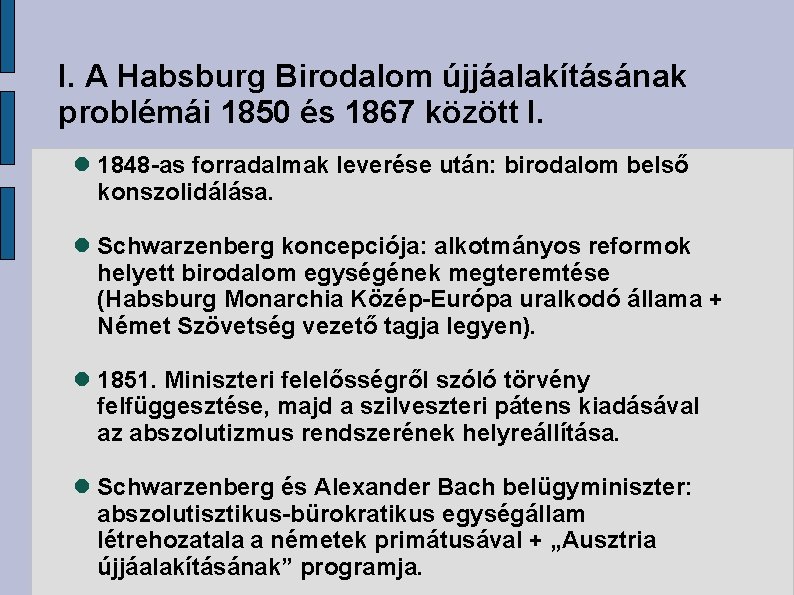 I. A Habsburg Birodalom újjáalakításának problémái 1850 és 1867 között I. 1848 -as forradalmak