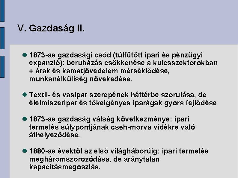 V. Gazdaság II. 1873 -as gazdasági csőd (túlfűtött ipari és pénzügyi expanzió): beruházás csökkenése