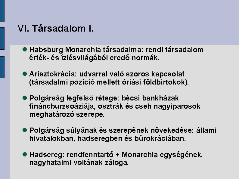 VI. Társadalom I. Habsburg Monarchia társadalma: rendi társadalom érték- és ízlésvilágából eredő normák. Arisztokrácia: