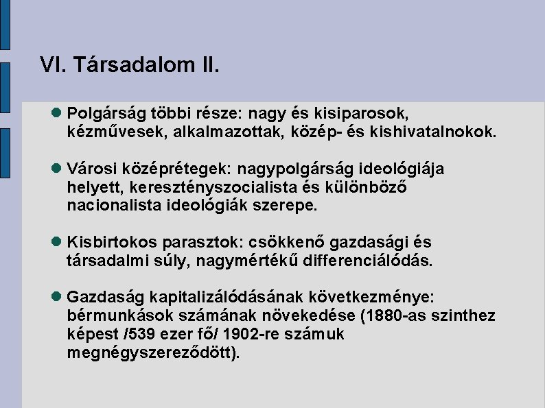 VI. Társadalom II. Polgárság többi része: nagy és kisiparosok, kézművesek, alkalmazottak, közép- és kishivatalnokok.