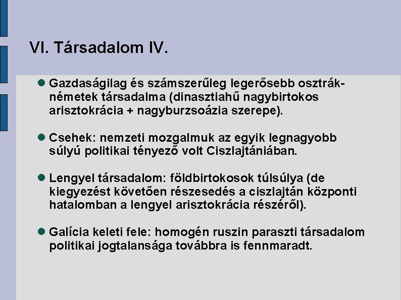 VI. Társadalom IV. Gazdaságilag és számszerűleg legerősebb osztráknémetek társadalma (dinasztiahű nagybirtokos arisztokrácia + nagyburzsoázia