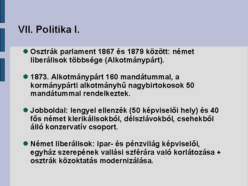 VII. Politika I. Osztrák parlament 1867 és 1879 között: német liberálisok többsége (Alkotmánypárt). 1873.