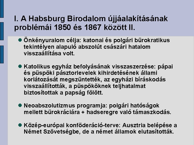 I. A Habsburg Birodalom újjáalakításának problémái 1850 és 1867 között II. Önkényuralom célja: katonai