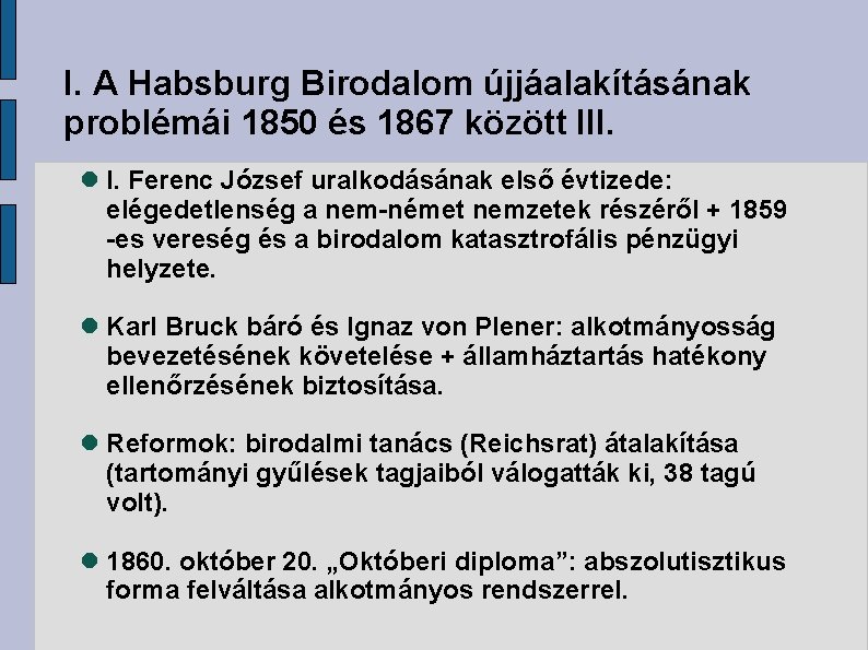 I. A Habsburg Birodalom újjáalakításának problémái 1850 és 1867 között III. I. Ferenc József