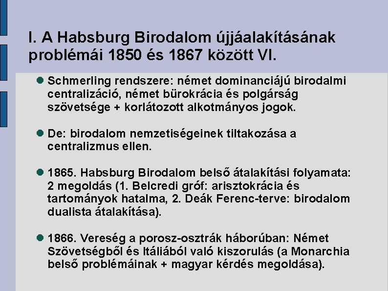 I. A Habsburg Birodalom újjáalakításának problémái 1850 és 1867 között VI. Schmerling rendszere: német