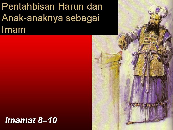 Pentahbisan Harun dan Anak-anaknya sebagai Imamat 8– 10 