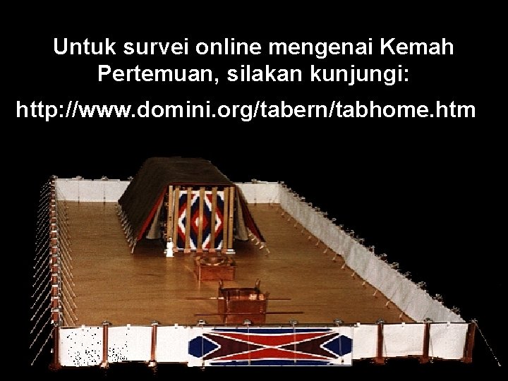 Untuk survei online mengenai Kemah Pertemuan, silakan kunjungi: http: //www. domini. org/tabern/tabhome. htm 
