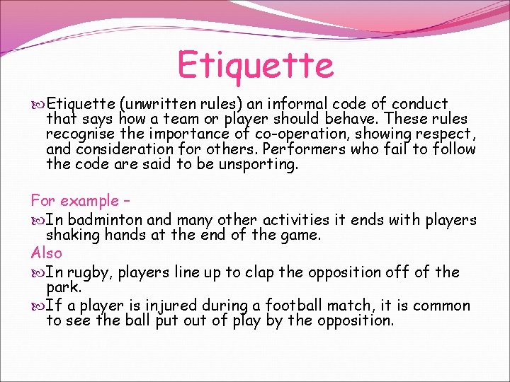 Etiquette (unwritten rules) an informal code of conduct that says how a team or